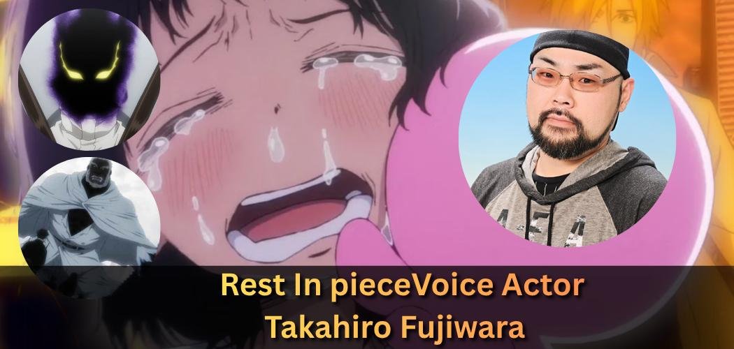 Fans Are Mourning Again: Voice Actor Takahiro Fujiwara Dies at 43