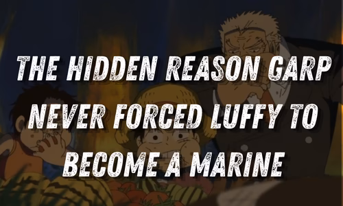 One Piece Theory: The Hidden Reason Garp Never Forced Luffy to Become a Marine